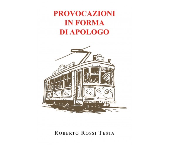 Provocazioni in forma di apologo di Roberto Rossi Testa,  2022,  Youcanprint