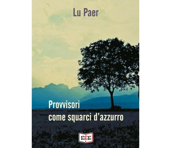 Provvisori come squarci d’azzurro di Lu Paer,  2020,  Edizioni Tripla E