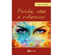 Psiche, idee e riflessioni di Marco Calzoli,  2017,  Youcanprint