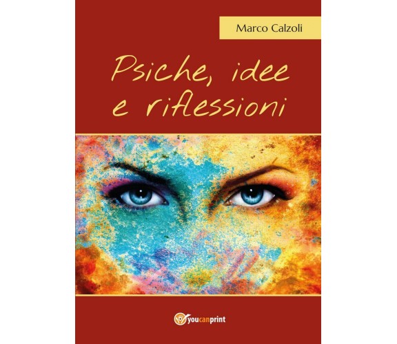 Psiche, idee e riflessioni di Marco Calzoli,  2017,  Youcanprint