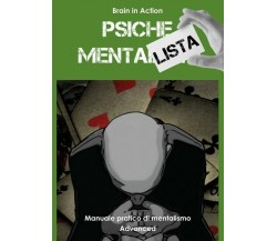 Psiche mentalista. Manuale pratico di mentalismo: 3  di Brain In Action - ER