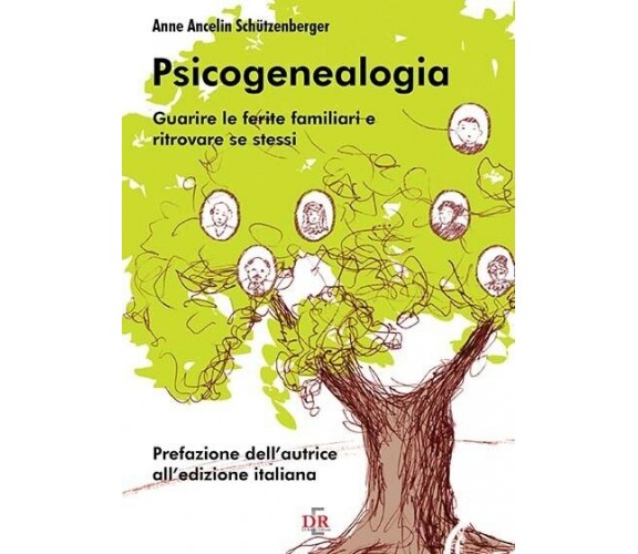  Psicogenealogia. Guarire le ferite familiari e ritrovare se stessi di Anne A. 