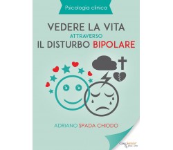 Psicologia Clinica - Vedere la vita attraverso il disturbo bipolare di Adriano S