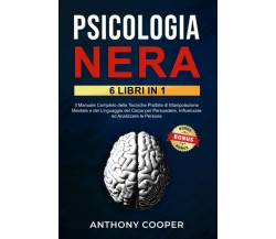 Psicologia Nera: 6 Libri in 1 - Anthony Cooper - Independently published, 2022