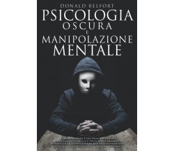 Psicologia Oscura e Manipolazione Mentale - Donald Belfort - Independently, 2021