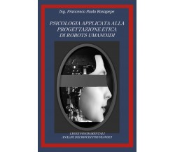 Psicologia applicata alla progettazione etica di robots umanoidi di Francesco Pa