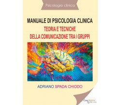 Psicologia clinica - Manuale di psicologia clinica - Teoria e tecniche della com