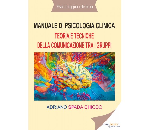 Psicologia clinica - Manuale di psicologia clinica - Teoria e tecniche della com