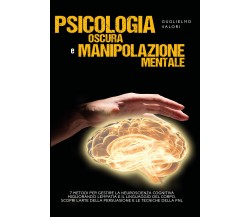 Psicologia oscura e manipolazione mentale di Guglielmo Valori,  2020,  Youcanpr