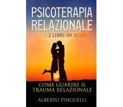  Psicoterapia relazionale (2 Libri in 1). Come guarire il trauma relazionale	 di