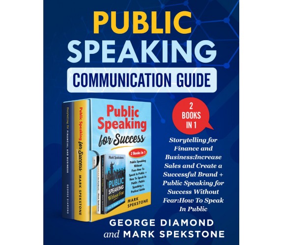 Public Speaking Communication Guide (2 Books in 1) di George Diamond And Mark Sp