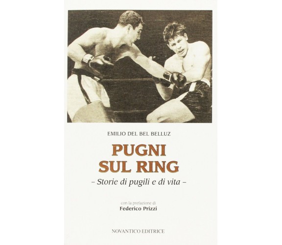  Pugni sul ring. Storie di pugili e di vita di Emilio Del Bel Belluz, 2016, N