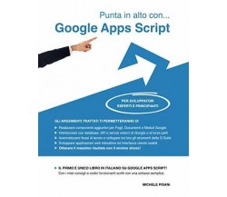 Punta in Alto con... Google Apps Script Per Sviluppatori Esperti e Principianti 