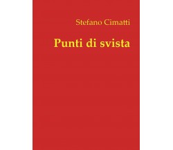 Punti di svista  - Stefano Cimatti,  2018,  Youcanprint