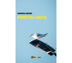 Punti di vista	 di Andrea Negri,  2019,  Youcanprint