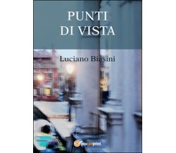 Punti di vista	 di Luciano Biasini,  2015,  Youcanprint