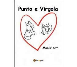 Punto e Virgola,  di Art Monik’,  2014,  Youcanprint - ER