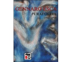 Pura follia (1996-2009),  di Gennaro Esca,  2009,  Libellula Edizioni  - ER