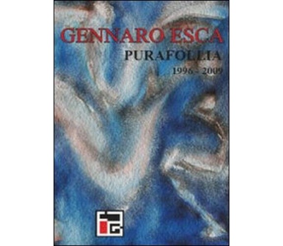 Pura follia (1996-2009),  di Gennaro Esca,  2009,  Libellula Edizioni  - ER