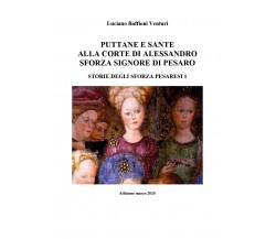 Puttane e sante alla corte di Alessandro Sforza signore di Pesaro. Storie degli 