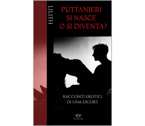  Puttanieri si nasce o si diventa? Racconti erotici di una Escort di Lilith, 2