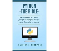 Python - The Bible- 3 Manuscripts in 1 Book: -Python Programming for Beginners -