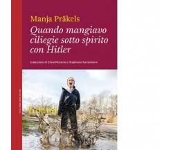 QUANDO MANGIAVO CILIEGIE SOTTO SPIRITO CON HITLER di Präkels Manja, 2023, Vol