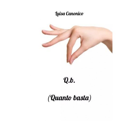 Q.b. (Quanto Basta) di Luisa Canonico, 2023, Youcanprint
