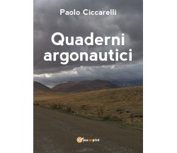Quaderni argonautici	 di Paolo Ciccarelli,  2018,  Youcanprint
