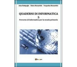 Quaderni di informatica Vol.5	 - Battipaglia, Mazzariello, Mazzariello,  2013,  