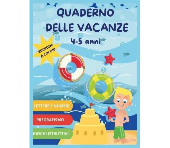 Quaderno delle Vacanze 4-5 anni. Impara i numeri e le lettere in modo divertente