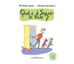 Qual è il segreto di papà? - Francesca Pardi,  2020,  Lo Stampatello