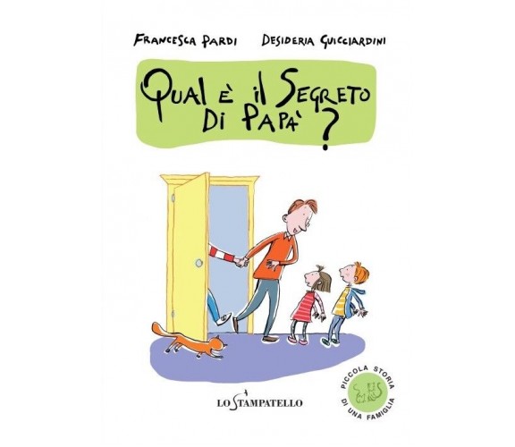 Qual è il segreto di papà? - Francesca Pardi,  2020,  Lo Stampatello