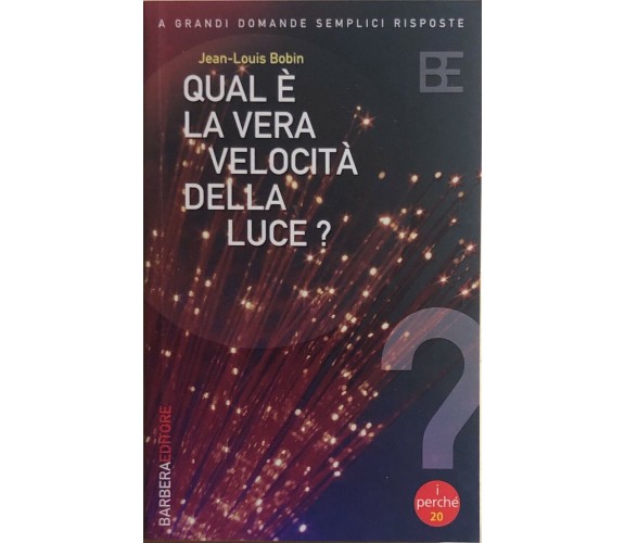 Qual è la vera velocità della luce? di Jean-louis Bobin, 2005, Barbera Editore