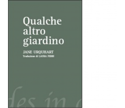 Qualche altro giardino di Jane Urquhart - Del Vecchio editore, 2007