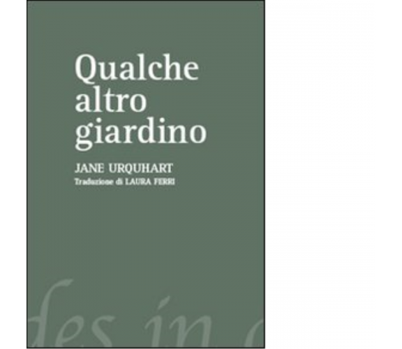 Qualche altro giardino di Jane Urquhart - Del Vecchio editore, 2007