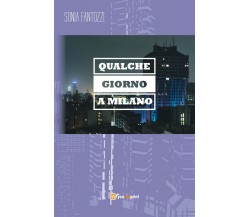 Qualche giorno a Milano	 di Sonia Fantozzi,  2017,  Youcanprint