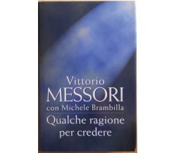Qualche ragione per credere di Vittorio Messori Con Michele Brambilla, 1997, Edi