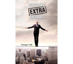 Qualcosa di (extra) ordinario di Giuseppe Nalli,  2018,  Youcanprint