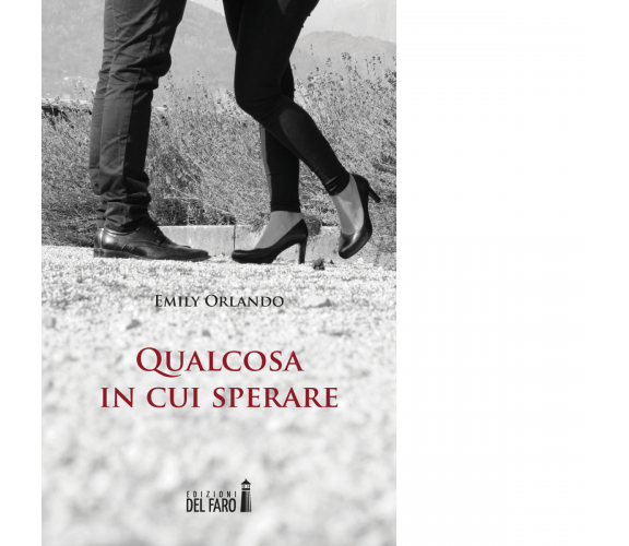 Qualcosa in cui sperare di Orlando Emily - Edizioni Del faro, 2017