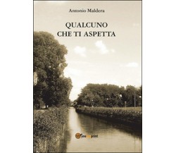 Qualcuno che ti aspetta	 di Antonio Maldera,  2016,  Youcanprint