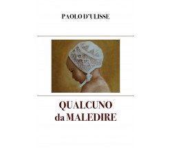 Qualcuno da maledire di Paolo D’Ulisse,  2021,  Youcanprint