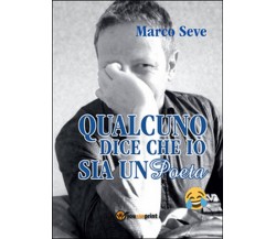 Qualcuno dice che io sia un poeta	 di Marco Seve,  2016,  Youcanprint