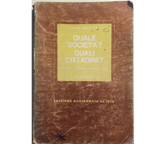 Quale società? Quali cittadini? di Igino Vergnano,  1978,  Paravia