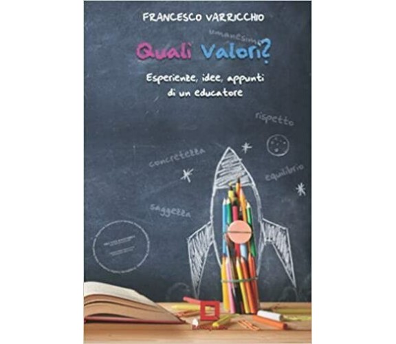 Quali Valori? Esperienze, Idee, Appunti Di un Educatore di Francesco Varricchio,