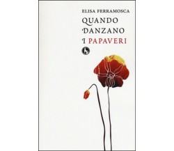 Quando danzano i papaveri	 di Elisa Ferramosca,  2015,  Lupo