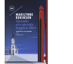 Quando ero piccola leggevo libri di Marilynne Robinson - minimum fax, 2018