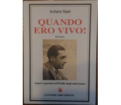 Quando ero vivo! Amori e passioni nell’Italia degli anni trenta - Arturo Sani