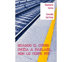 Quando il cuore inizia a parlare, non lo fermi più di Del Prete Concetta, Cerica