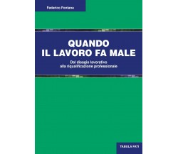 Quando il lavoro fa male. Dal disagio lavorativo alla riqualificazione professio